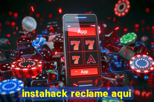 instahack reclame aqui